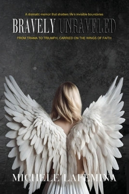 Bravely Unraveled by Lafemina, Michele