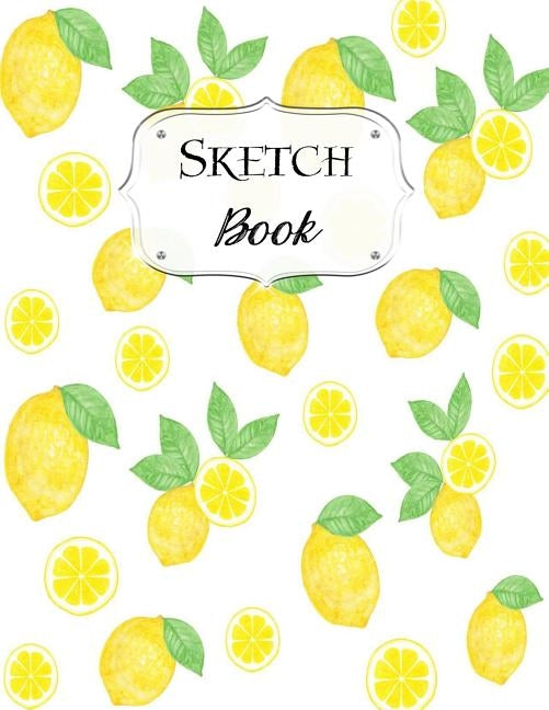 Sketch Book: Lemon Sketchbook Scetchpad for Drawing or Doodling Notebook Pad for Creative Artists #2 Paperback Independently Published