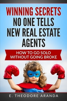 Winning Secrets No One Tells New Real Estate Agents: How To Go Solo without Going Broke Paperback Createspace Independent Publishing Platform