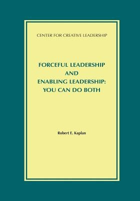 Forceful Leadership and Enabling Leadership: You Can Do Both Paperback Center for Creative Leadership