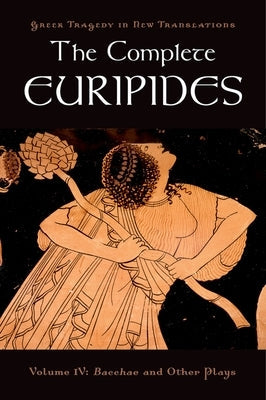 The Complete Euripides: Volume IV: Bacchae and Other Plays Paperback Oxford University Press, USA