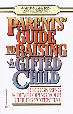 Parent's Guide to Raising a Gifted Child: Recognizing and Developing Your Child's Potential from Preschool to Adolescence Paperback Random House Publishing Group
