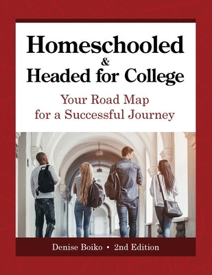 Homeschooled & Headed for College: Your Road Map for a Successful Journey Paperback Denise Boiko