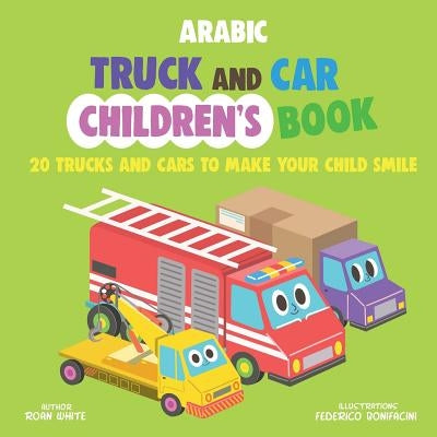 Arabic Truck and Car Children's Book: 20 Trucks and Cars to Make Your Child Smile Paperback Createspace Independent Publishing Platform