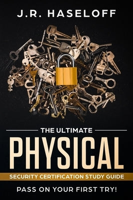 The Ultimate Physical Security Certification Study Guide: : Pass on Your First Try! Paperback Independently Published