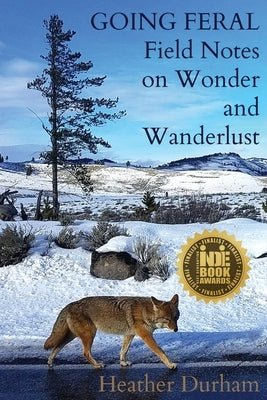 Going Feral: Field Notes on Wonder and Wanderlust Paperback Wandering Aengus Press