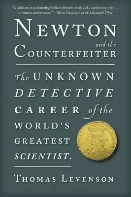 Newton and the Counterfeiter: The Unknown Detective Career of the World's Greatest Scientist Paperback Houghton Mifflin