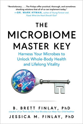 The Microbiome Master Key: Harness Your Microbes to Unlock Whole-Body Health and Lifelong Vitality by Finlay, B. Brett