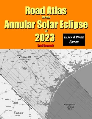 Road Atlas for the Annular Solar Eclipse of 2023 - Black & White Edition Paperback Astropixels Publishing