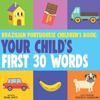 Brazilian Portuguese Children's Book: Your Child's First 30 Words Paperback Createspace Independent Publishing Platform