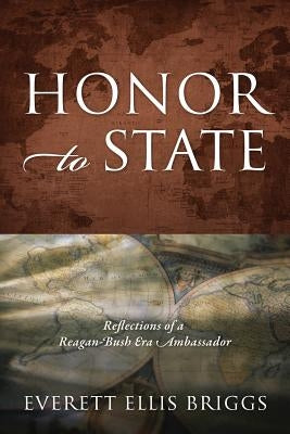 Honor to State: Reflections of a Reagan-Bush Era Ambassador Paperback Outskirts Press