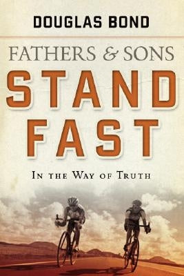 Stand Fast in the Way of Truth: Fathers and Sons Volume 1 Paperback P & R Publishing