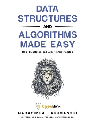 Data Structures and Algorithms Made Easy: Data Structure and Algorithmic Puzzles Paperback Createspace Independent Publishing Platform