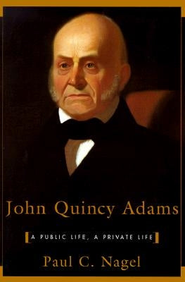 John Quincy Adams: A Public Life, a Private Life Paperback Harvard University Press