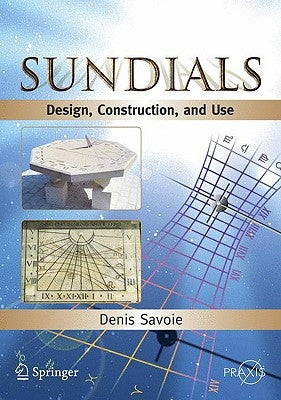Sundials: Design, Construction, and Use Paperback Praxis Publications Inc