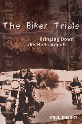 The Biker Trials: Bringing Down the Hells Angels Paperback ECW Press