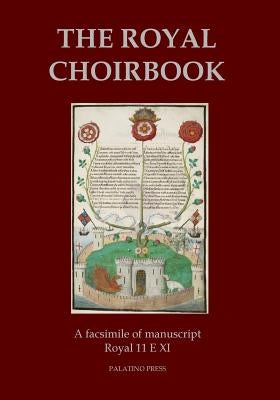 The Royal Choirbook: A facsimile of manuscript Royal 11 E XI Paperback Createspace Independent Publishing Platform