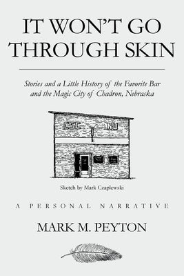 It Won't Go Through Skin: Stories and a little history of the Favorite Bar and the Magic City of Chadron, Nebraska Paperback Page Publishing, Inc.
