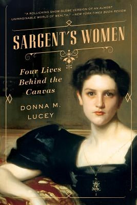 Sargent's Women: Four Lives Behind the Canvas Paperback W. W. Norton & Company