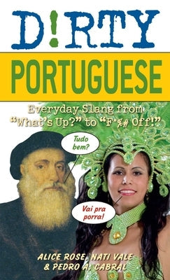 Dirty Portuguese: Everyday Slang from What's Up? to F*%# Off! Paperback Bookpack Inc