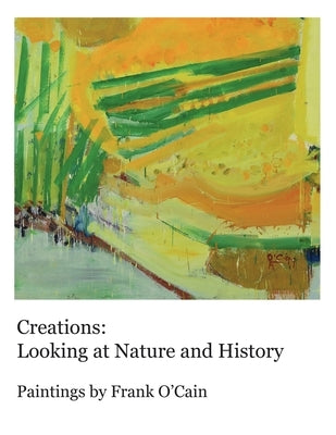 Creations: Looking at Nature and History: Paintings by Frank O'Cain Paperback Publishdrive