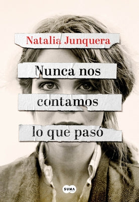 Nunca Nos Contamos Lo Que Pasó / We Never Told Each Other What Happened by Junquera, Natalia