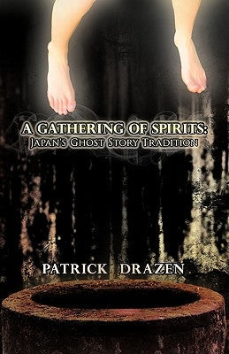 A Gathering of Spirits: Japan's Ghost Story Tradition: From Folklore and Kabuki to Anime and Manga Paperback iUniverse