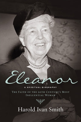 Eleanor: A Spiritual Biography: The Faith of the 20th Century's Most Influential Woman Paperback Westminster John Knox Press