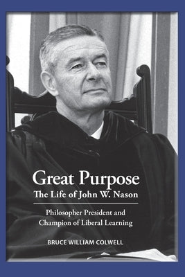 Great Purpose The Life of John W. Nason, Philosopher President and Champion of Liberal Learning (Softcover Deluxe) Paperback Carleton College Press