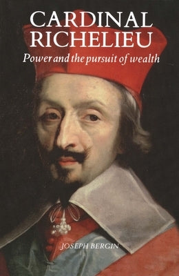 Cardinal Richelieu: Power and the Pursuit of Wealth Paperback Yale University Press