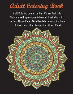 Adult Coloring Books For Men Women And Kids Motivational Inspirational Advanced Illustrations Of The Best Horse Pages With Mandala Flowers And Cute .. Paperback Arthur Morris, Plc