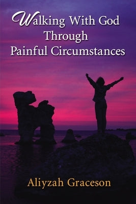 Walking with God Through Painful Circumstances Paperback ELM Hill