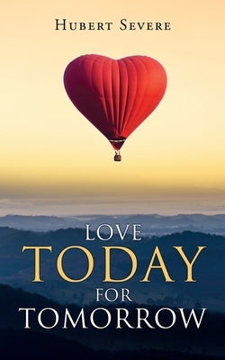 Love Today for Tomorrow Paperback Xulon Press