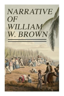 Narrative of William W. Brown: Written by Himself Paperback E-Artnow
