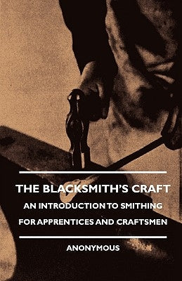 The Blacksmith's Craft - An Introduction to Smithing for Apprentices and Craftsmen Paperback Obscure Press