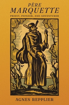 Père Marquette: Priest, Pioneer and Adventurer Paperback Angelico Press