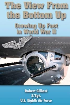 The View From the Bottom Up: Growing Up Fast in World War II Paperback Createspace Independent Publishing Platform