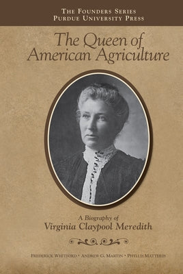 The Queen of American Agriculture: A Biography of Virginia Claypool Meredith Paperback Purdue University Press