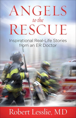 Angels to the Rescue: Inspirational Real-Life Stories from an Er Doctor Paperback Harvest House Publishers