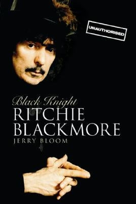 Black Knight: Ritchie Blackmore by Bloom, Jerry