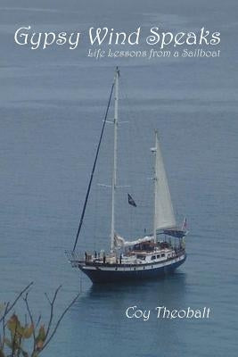 Gypsy Wind Speaks: Life Lessons from a Sailboat Paperback Xlibris
