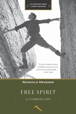 Free Spirit: A Climber's Life Mountaineers Books