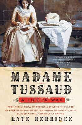 Madame Tussaud: A Life in Wax Paperback Harper Perennial