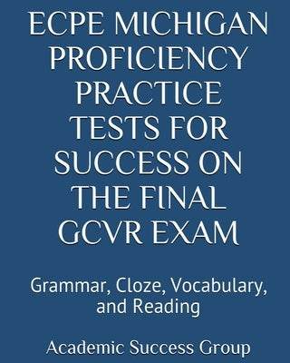 ECPE Michigan Proficiency Practice Tests for Success on the Final GCVR Exam: Grammar, Cloze, Vocabulary, and Reading Paperback Exam Sam Study AIDS and Media