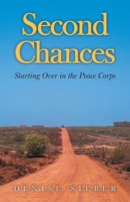 Second Chances: Starting Over in the Peace Corps Paperback FriesenPress
