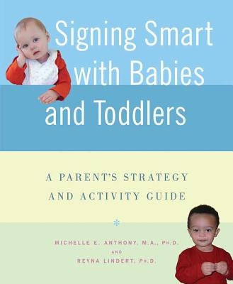 Signing Smart with Babies and Toddlers: A Parent's Strategy and Activity Guide Paperback St. Martin's Griffin
