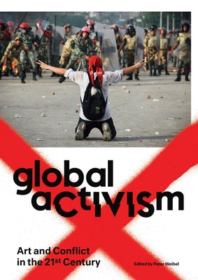 Global Activism: Art and Conflict in the 21st Century Paperback Mit Press
