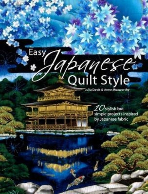 Easy Japanese Quilt Style: 10 Stylish But Simple Projects Inspired by Japanese Fabric Paperback David & Charles