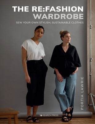 The RE: Fashion Wardrobe: Sew Your Own Stylish, Sustainable Clothes Paperback Search Press