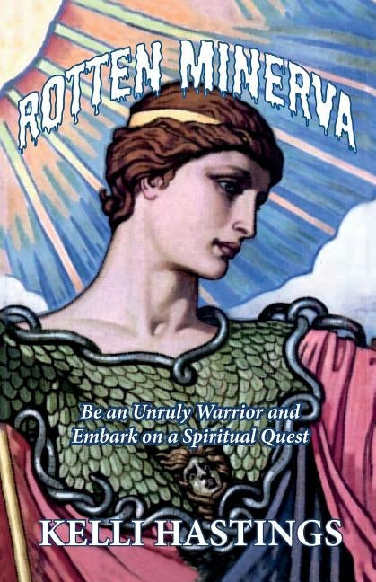 Rotten Minerva: Be an Unruly Warrior and Embark on a Spiritual Quest Paperback Sister Lotus Yoga, LLC